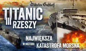 Statek który zatonął na bałtyku - tragiczna historia Wilhelm Gustloff