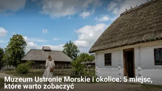 Ustronie Morskie: Muzeum i skansen, gdzie warto zobaczyć tradycyjną architekturę i poczuć klimat dawnej wsi.