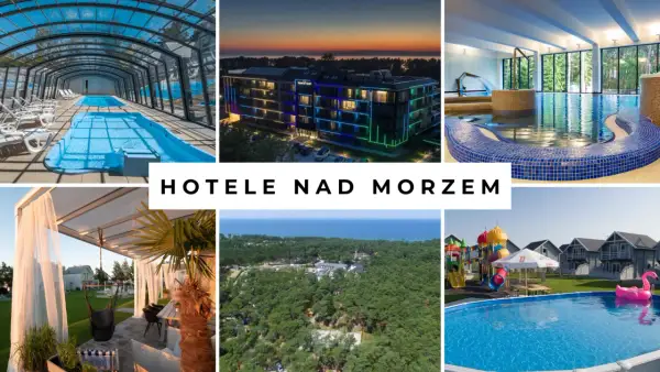 Hotele nad morzem dla rodzin z dziećmi: baseny, place zabaw i relaks. Idealne miejsce na wakacje.
